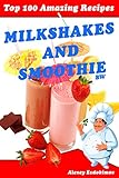 Top 100 Amazing Recipes Milkshakes and Smoothie BW