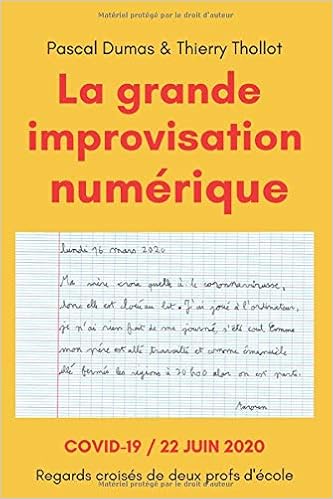 La Grande Improvisation Numerique Covid 19 22 Juin 2020 Regards Croises De Deux Profs D Ecole French Edition Dumas Pascal Thollot Thierry 9798669639679 Amazon Com Books