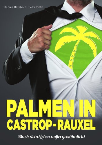 Palmen in Castrop-Rauxel: Mach dein Leben außergewöhnlich! (German Edition)
