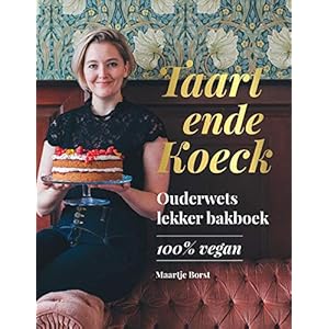 Taart ende Koeck: Ouderwets lekker bakboek, 100% vegan