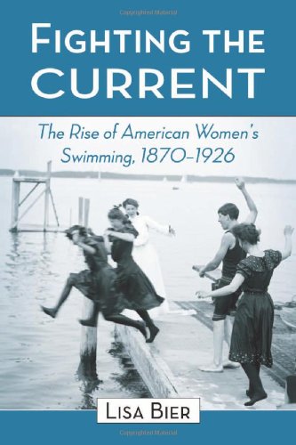 Fighting the Current: The Rise of American Women's Swimming, 1870'1926