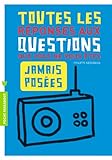 Toutes les rÃ©ponses aux questions que vous ne vous Ãªtes jamais posÃ©es by 