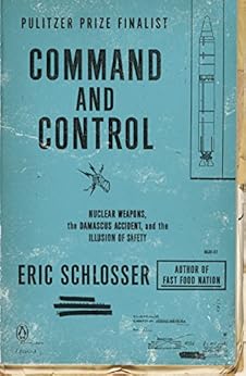 Command and Control: Nuclear Weapons, the Damascus Accident, and the Illusion of Safety by [Schlosser, Eric]