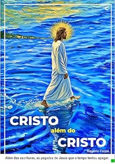 Livro Cristo Além do Cristo : Além das escrituras, as pegadas de Jesus que o tempo tentou apagar.
