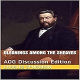 Gleanings Among the Sheaves: AOG Discussion Edition by 