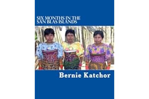 Six Months in the San Blas Islands: The Author spent six months in the San Blas Islands enjoying the delightful Kuna people. Their daily ... as well as the adventures with the Kunas.
