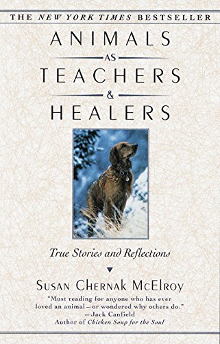 Animals as Teachers and Healers: True Stories and Reflections by Susan Chernak McElroy