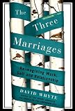 Image de The Three Marriages: Reimagining Work, Self and Relationship