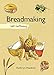 Breadmaking: Self-Sufficiency (The Self-Sufficiency Series)