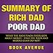 Summary of Rich Dad Poor Dad: What the Rich Teach Their Kids About Money That the Poor and Middle Cl by 