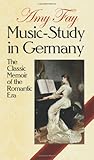 Music-Study in Germany: The Classic Memoir of the Romantic Era (Dover Books on Music) by Amy Fay, Frances Dillon