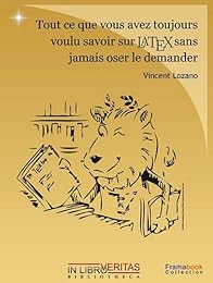 Tout ce que vous avez toujours voulu savoir sur LaTeX sans jamais oser le demander 1.0 ou Comment utiliser LaTeX quand on n'y connaît goutte