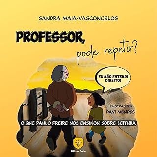 Livro Professor, pode repetir? Eu não entendi direito: O que Paulo Freire nos ensinou sobre leitura