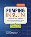 Pumping Insulin: Everything You Need to Succeed on an Insulin Pump - Book by John Walsh