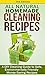 Cleaning: All Natural Homemade Cleaning Recipes: A DIY Cleaning Guide to Safe, Environmentally Friendly Money-Saving Recipes: Aromatherapy, Clean, Organization, ... Organizing, Declutter, Organizing Book 1)