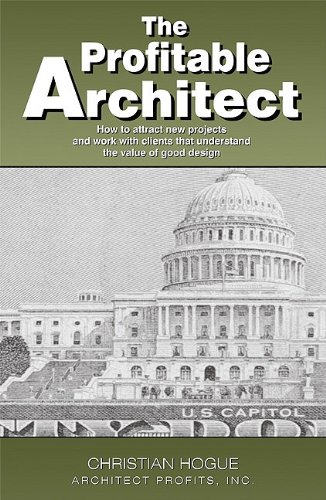 The Profitable Architect: How to attract new projects and work with clients that understand the value of good design.
