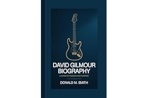 DAVID GILMOUR BIOGRAPHY: A Story Of Passion And Purpose