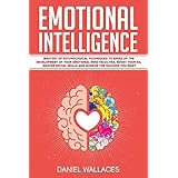 Emotional Intelligence: Mastery of Psychological Techniques to Speed Up the Development of Your Emotional Mind Faculties, Boost Your EQ, Master Social ... You Want (Emotionally Healthy Spirituality)