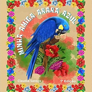 Livro MINHA AMIGA ARARA AZUL: UMA AVENTURA DE JULIANA PARA PRESERVAR A NATUREZA E PROTEGER OS ANIMAIS DA FLORESTA AMAZÔNICA. (JULIANA E A ARARA AZUL)