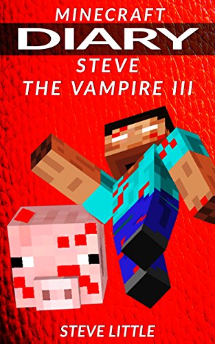 Minecraft Diary Steve the Vampire 3: (An Unofficial Minecraft Book) Minecraft Books, Minecraft Books for Kids, Minecraft Diaries, Minecraft Zombie, Minecraft ... Comics (Minecraft Diary of a Vampire)