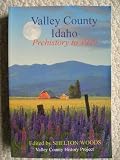 Valley County Idaho Prehistory to 1920 by