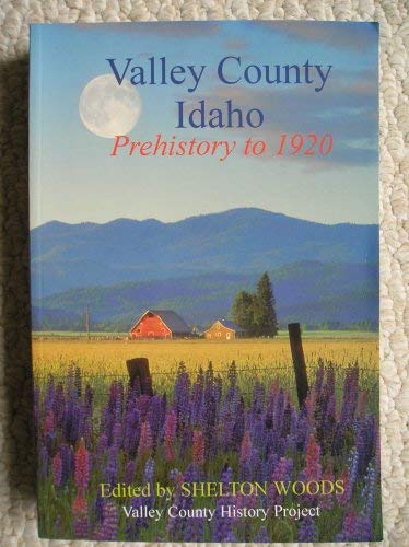 Valley County Idaho Prehistory to 1920 by (Paperback)
