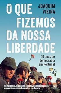 Livro O que fizemos da nossa liberdade: 50 anos de democracia em Portugal