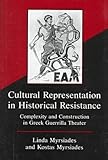 Cultural Representation in Historical Resistance : Complexity and Construction in Greek Guerrilla Theater, Myrsiades, Linda S. and Myrsiades, Kostas, 0838754074