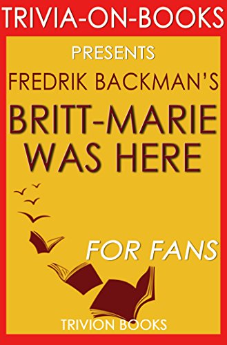 Britt-Marie Was Here: A Novel By Fredrik Backman (Trivia-On-Books)
