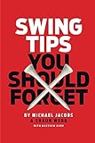 Swing Tips You Should Forget