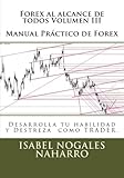 Image de 3: Forex al alcance de todos Volumen III: Desarrolla tu habilidad y Destreza  como TRADER. (Volume 3) (Spanish Edition)