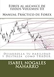 Image de 3: Forex al alcance de todos Volumen III: Desarrolla tu habilidad y Destreza  como TRADER. (Volume 3) (Spanish Edition)