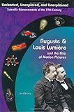 Auguste & Louis Lumiere: Pioneers In Cinema Film (Uncharted, Unexplored, and Unexplained) (Uncharted, Unexplored, and Unexplained: Scientific Advancements of the 19th Century)