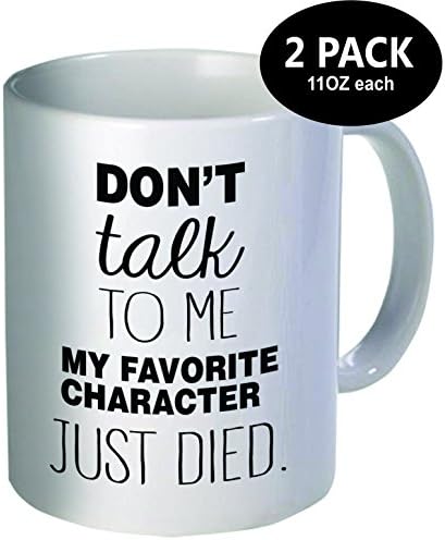 Pack of 2 - Don't talk to me, my favorite character just died - 11OZ ceramic coffee mugs - Best funny and inspirational gift