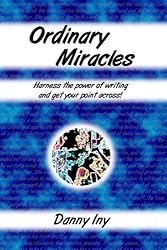 Ordinary Miracles - Harness the Power of Writing And Get Your Point Across!