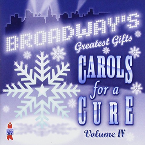 Broadway s greatest gifts: carols for a cure, vol. 4