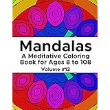 Mandalas: A Meditative Coloring Book for Ages 8 to 108 (Volume 12)