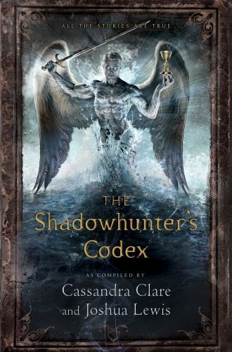 By Cassandra Clare - The Shadowhunter's Codex: Being a Record of the Ways and Laws of the Nephilim, the Chosen of the Angel Raziel (Mortal Instruments) (9/29/13)