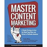 Master Content Marketing: A Simple Strategy to Cure the Blank Page Blues and Attract a Profitable Audience