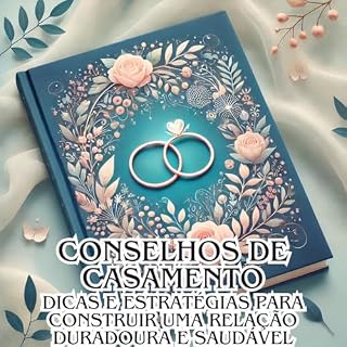 Livro Conselhos de Casamento: Dicas e Estratégias para Construir uma Relação Duradoura e Saudável