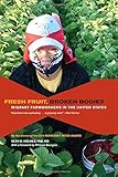 Fresh Fruit, Broken Bodies: Migrant Farmworkers in the United States (California Series in Public Anthropology)