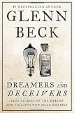 Dreamers and Deceivers: True Stories of the Heroes and Villains Who Made America