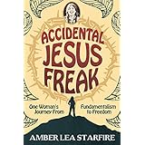 Accidental Jesus Freak: One Woman's Journey from Fundamentalism to Freedom