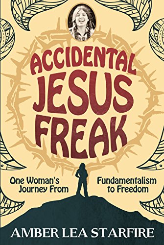 EBOOK Accidental Jesus Freak: One Woman's Journey from Fundamentalism to Freedom T.X.T