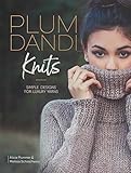 Plum Dandi Knits: Simple Designs for Luxury Yarns by Alicia Plummer, Melissa Schaschwary