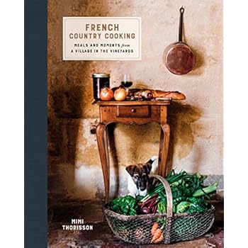 French Country Cooking: Meals and Moments from a Village in the Vineyards French Country Cooking: Meals and Moments from a Village in the Vineyards