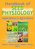 Seed Physiology : Applications to Agriculture, Benech-Arnold, Roberto L. and Sanchez, Rodolfo A., 1560229292