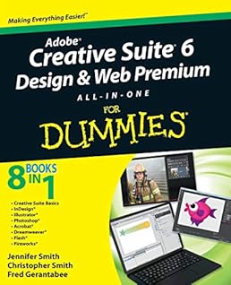 Adobe Creative Suite 6 Design and Web Premium All-in-One For Dummies Adobe Creative Suite 6 Design and Web Premium All-in-One For Dummies