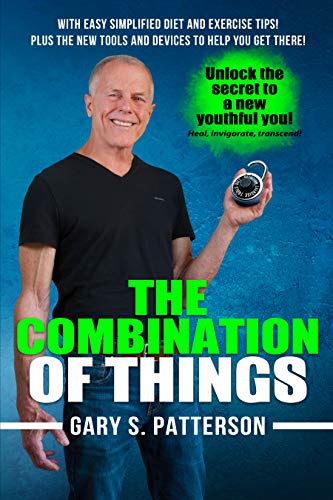 Book The Combination of Things: Unlock the Secret to a New Youthful You ! Heal, invigorate, transcend Wit [P.D.F]