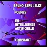 POEMES PAR INTELLIGENCE ARTIFICIELLE (French Edition) by Bruno Beru Jelks, Gottfried Beyreuther